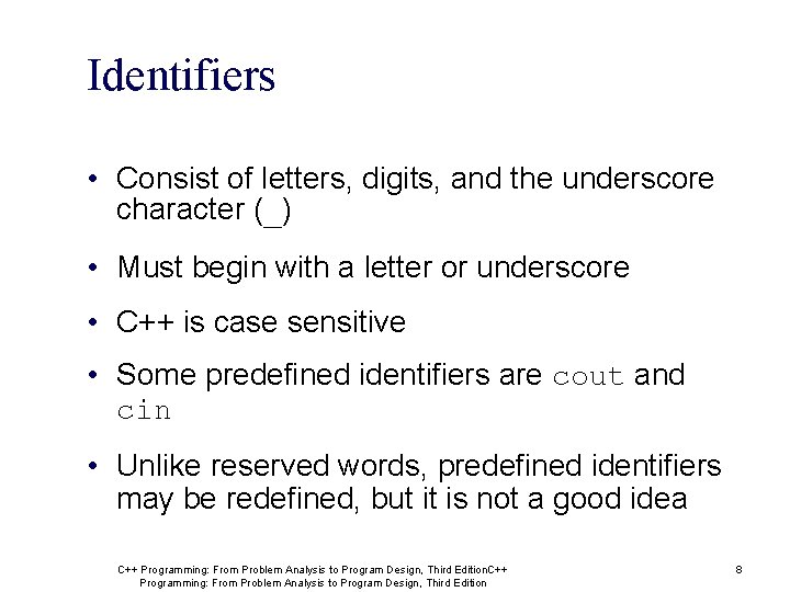 Identifiers • Consist of letters, digits, and the underscore character (_) • Must begin