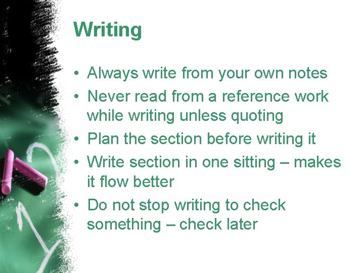 Writing • Always write from your own notes • Never read from a reference