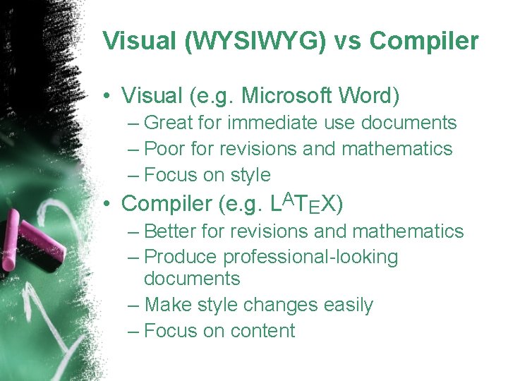 Visual (WYSIWYG) vs Compiler • Visual (e. g. Microsoft Word) – Great for immediate