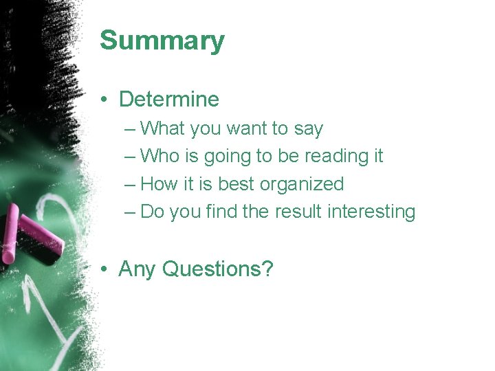 Summary • Determine – What you want to say – Who is going to