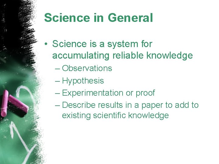 Science in General • Science is a system for accumulating reliable knowledge – Observations