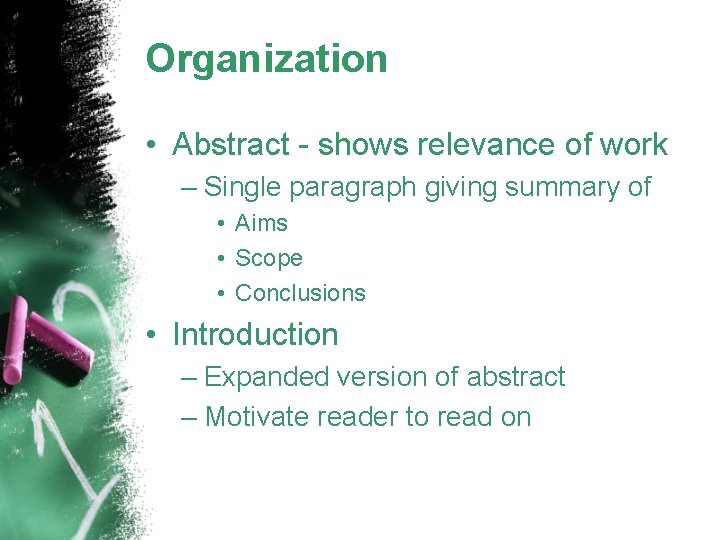 Organization • Abstract - shows relevance of work – Single paragraph giving summary of