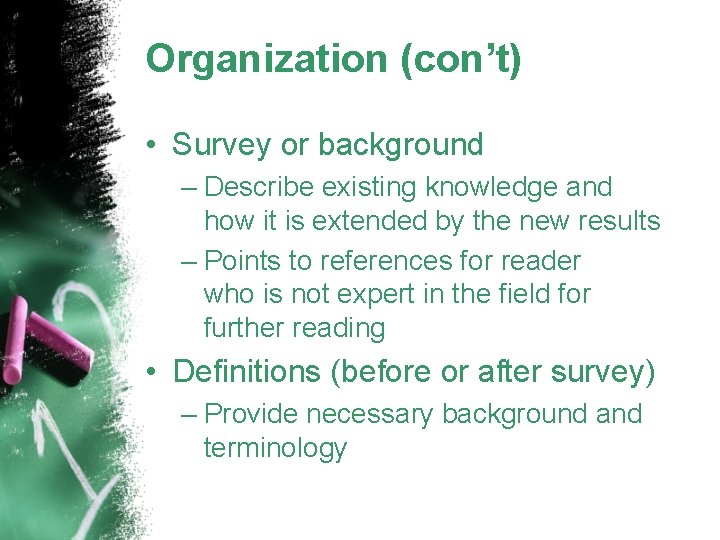 Organization (con’t) • Survey or background – Describe existing knowledge and how it is