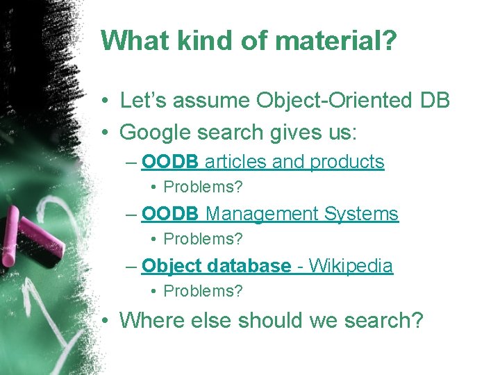 What kind of material? • Let’s assume Object-Oriented DB • Google search gives us: