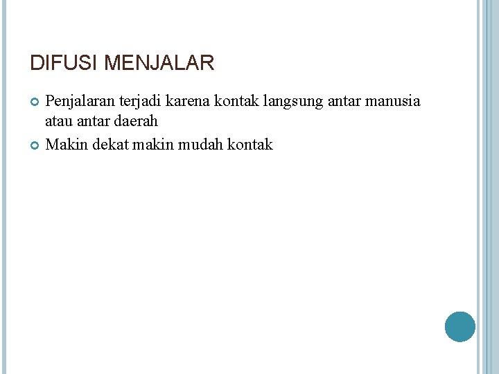 DIFUSI MENJALAR Penjalaran terjadi karena kontak langsung antar manusia atau antar daerah Makin dekat