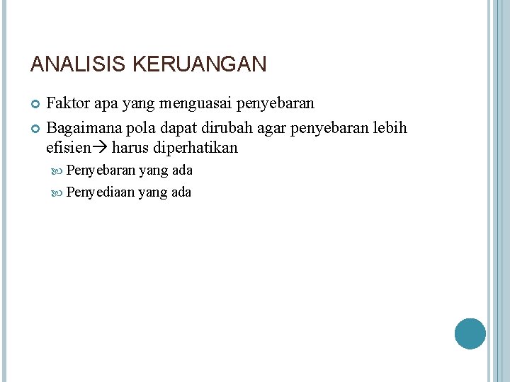 ANALISIS KERUANGAN Faktor apa yang menguasai penyebaran Bagaimana pola dapat dirubah agar penyebaran lebih