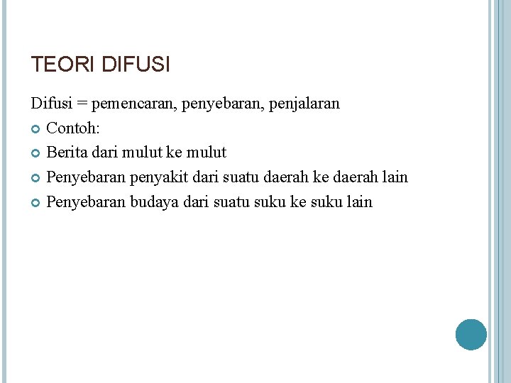 TEORI DIFUSI Difusi = pemencaran, penyebaran, penjalaran Contoh: Berita dari mulut ke mulut Penyebaran