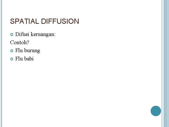 SPATIAL DIFFUSION Difusi keruangan: Contoh? Flu burung Flu babi 