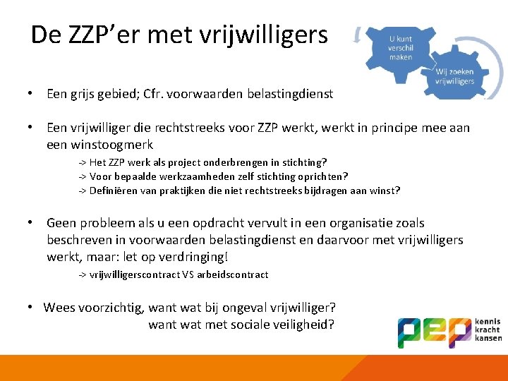 De ZZP’er met vrijwilligers • Een grijs gebied; Cfr. voorwaarden belastingdienst • Een vrijwilliger