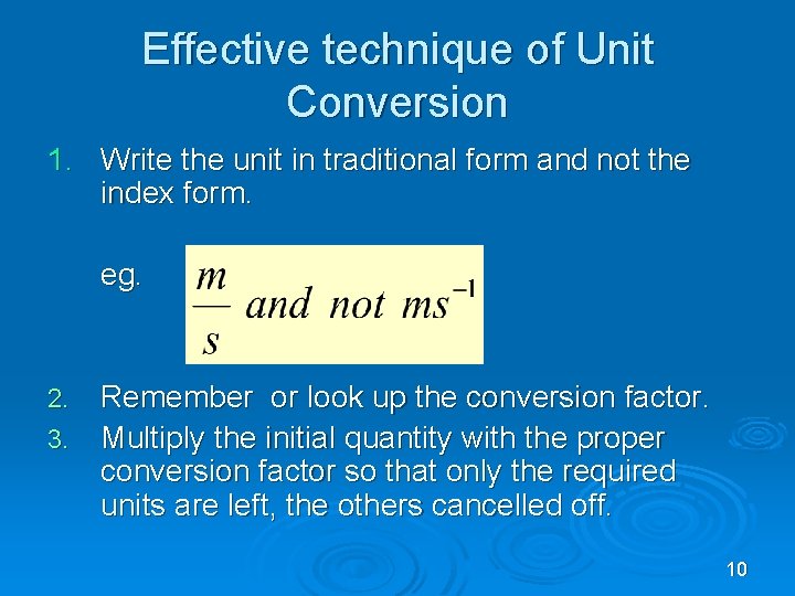 Effective technique of Unit Conversion 1. Write the unit in traditional form and not