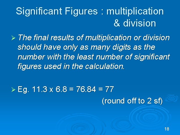Significant Figures : multiplication & division Ø The final results of multiplication or division
