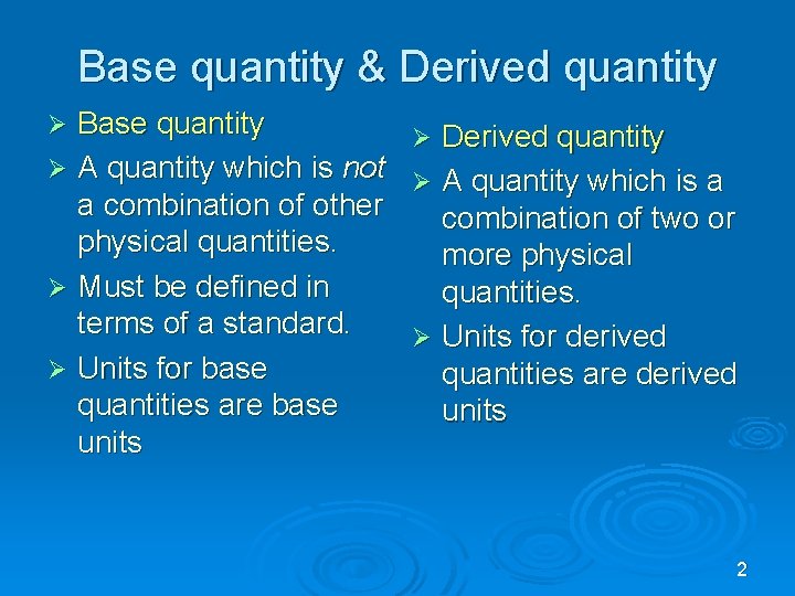 Base quantity & Derived quantity Base quantity Ø Derived quantity Ø A quantity which