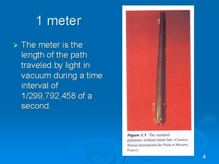1 meter Ø The meter is the length of the path traveled by light