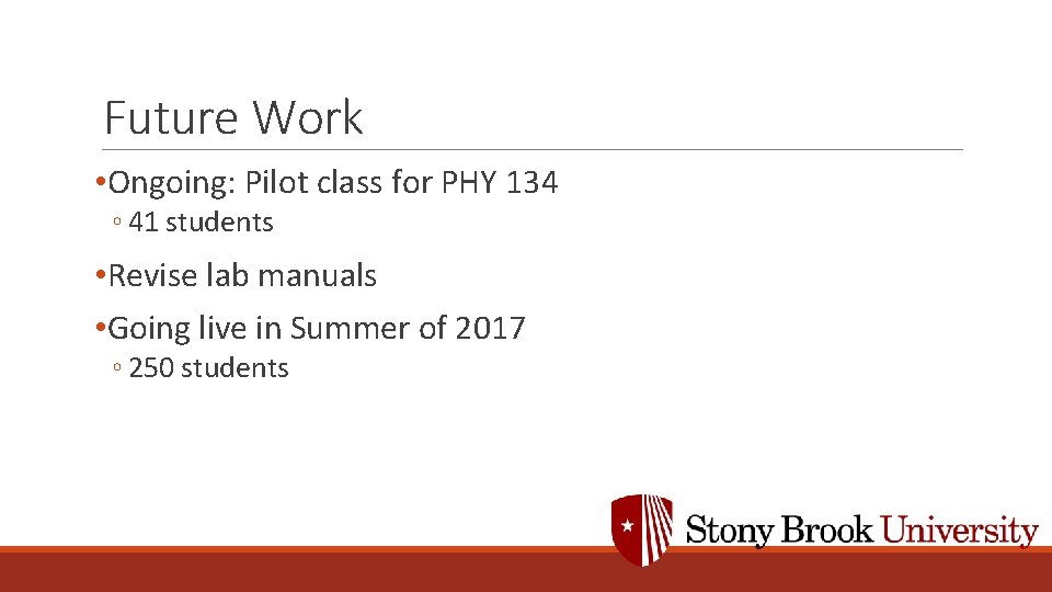 Future Work • Ongoing: Pilot class for PHY 134 ◦ 41 students • Revise