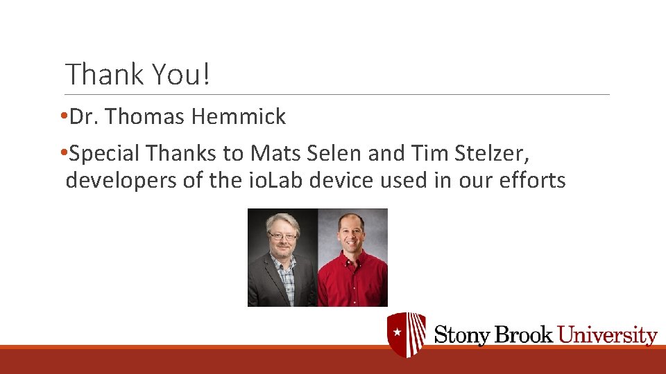 Thank You! • Dr. Thomas Hemmick • Special Thanks to Mats Selen and Tim