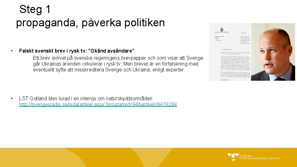 Steg 1 propaganda, påverka politiken • Falskt svenskt brev i rysk tv: ”Okänd avsändare”