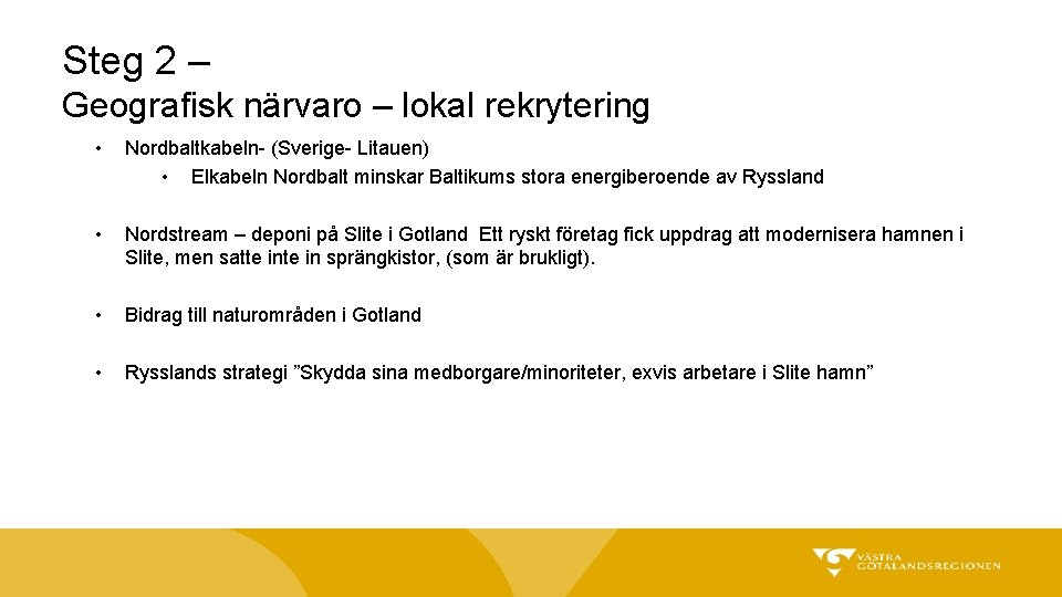 Steg 2 – Geografisk närvaro – lokal rekrytering • Nordbaltkabeln- (Sverige- Litauen) • Elkabeln