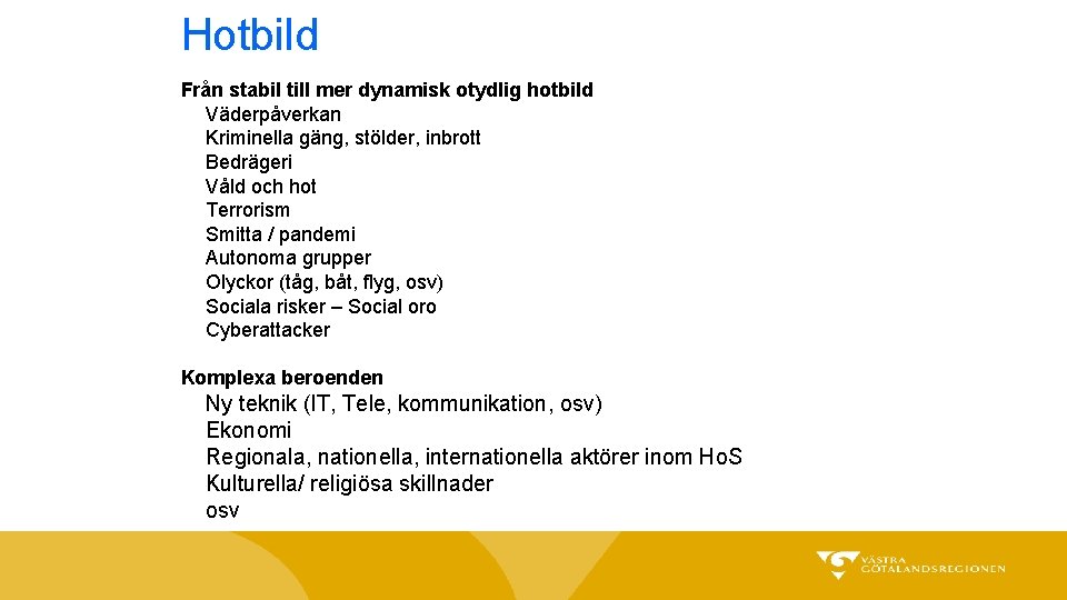 Hotbild Från stabil till mer dynamisk otydlig hotbild Väderpåverkan Kriminella gäng, stölder, inbrott Bedrägeri