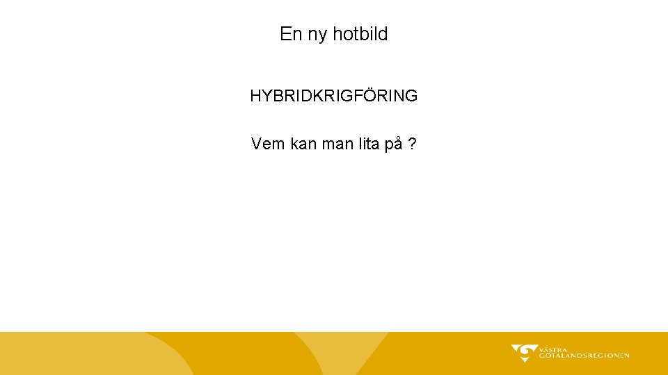 En ny hotbild HYBRIDKRIGFÖRING Vem kan man lita på ? 