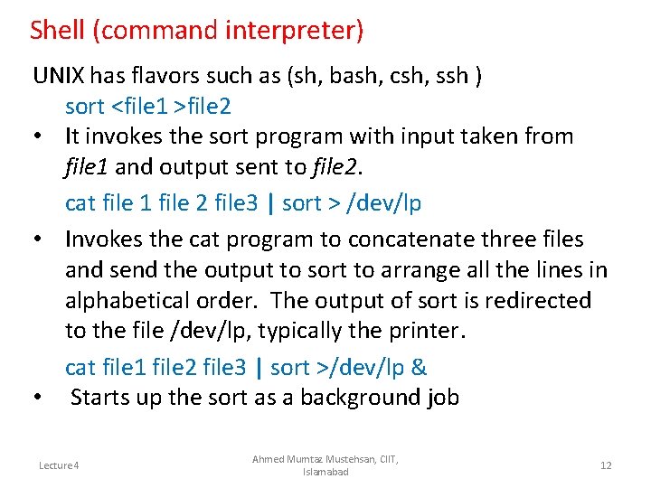 Shell (command interpreter) UNIX has flavors such as (sh, bash, csh, ssh ) sort