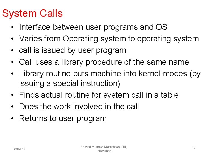 System Calls • • • Interface between user programs and OS Varies from Operating