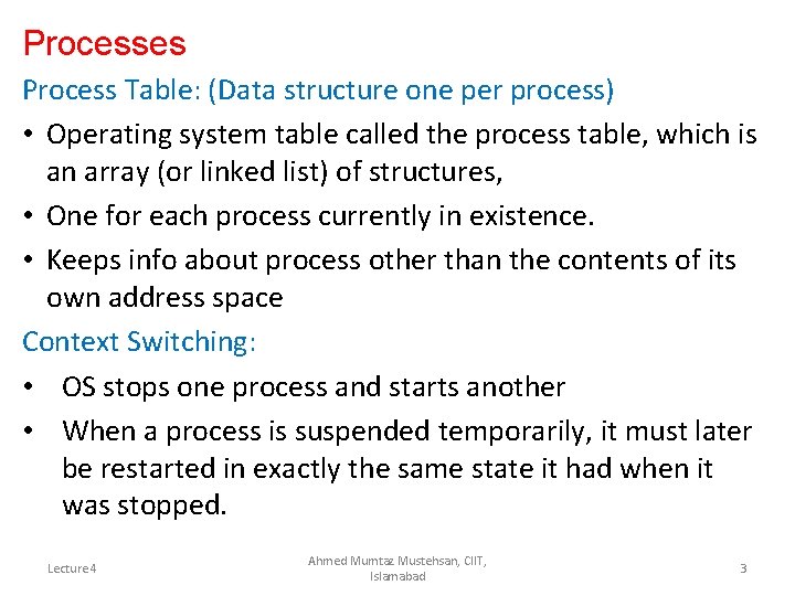 Processes Process Table: (Data structure one per process) • Operating system table called the