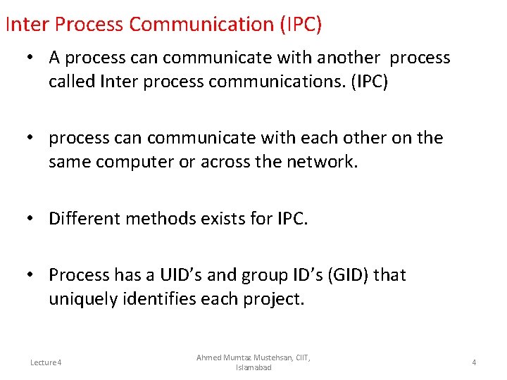 Inter Process Communication (IPC) • A process can communicate with another process called Inter