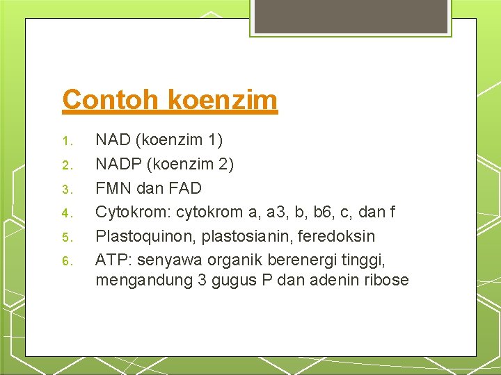 Contoh koenzim 1. 2. 3. 4. 5. 6. NAD (koenzim 1) NADP (koenzim 2)