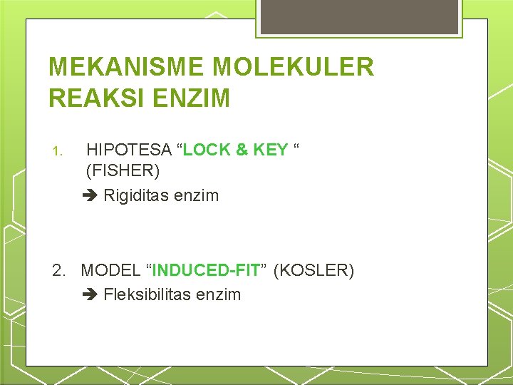MEKANISME MOLEKULER REAKSI ENZIM 1. HIPOTESA “LOCK & KEY “ (FISHER) Rigiditas enzim 2.