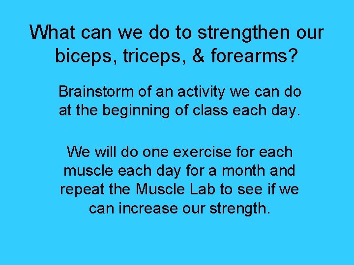 What can we do to strengthen our biceps, triceps, & forearms? Brainstorm of an