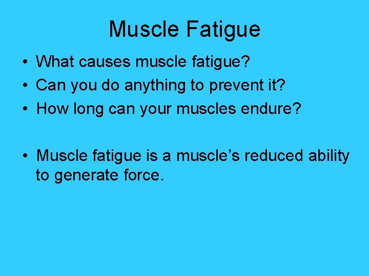 Muscle Fatigue • What causes muscle fatigue? • Can you do anything to prevent