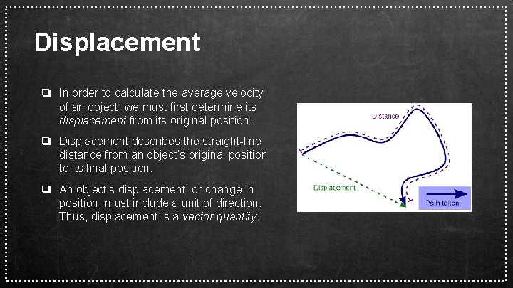 Displacement ❏ In order to calculate the average velocity of an object, we must