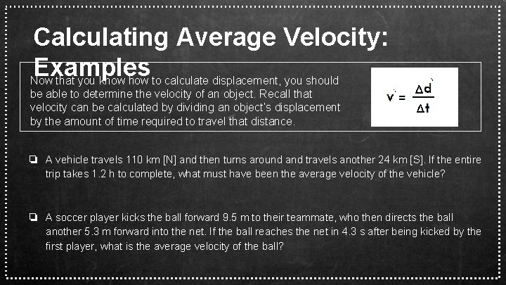 Calculating Average Velocity: Examples Now that you know how to calculate displacement, you should