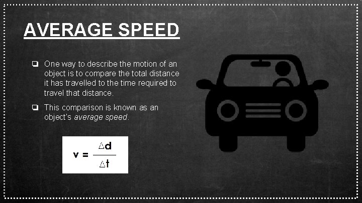 AVERAGE SPEED ❏ One way to describe the motion of an object is to