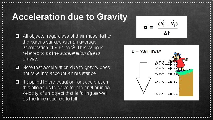 Acceleration due to Gravity ❏ All objects, regardless of their mass, fall to the