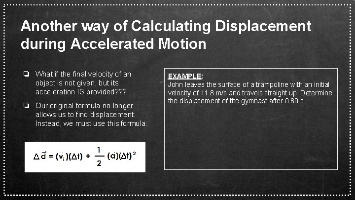 Another way of Calculating Displacement during Accelerated Motion ❏ What if the final velocity