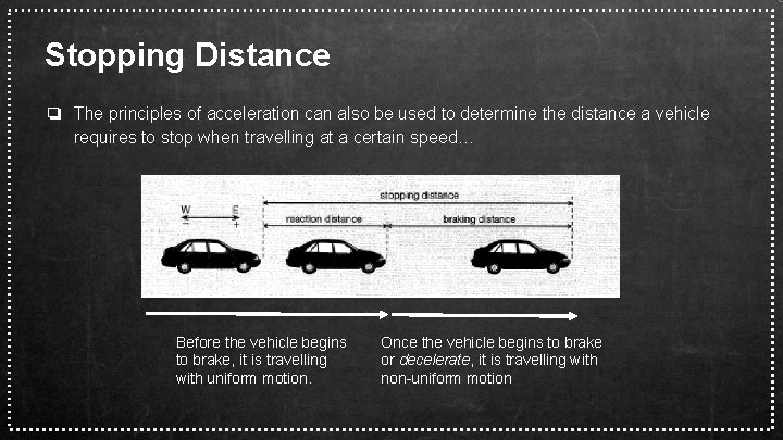 Stopping Distance ❏ The principles of acceleration can also be used to determine the