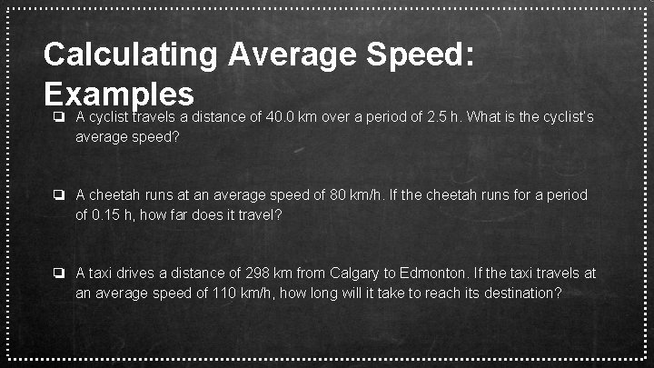 Calculating Average Speed: Examples ❏ A cyclist travels a distance of 40. 0 km