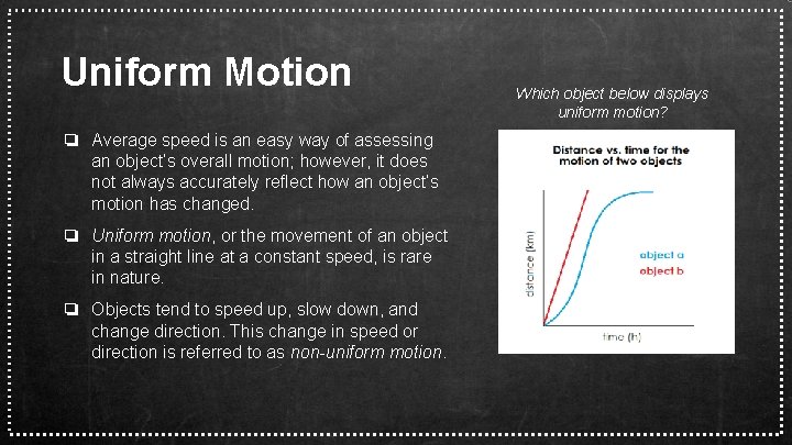 Uniform Motion ❏ Average speed is an easy way of assessing an object’s overall