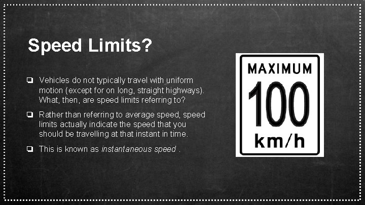 Speed Limits? ❏ Vehicles do not typically travel with uniform motion (except for on