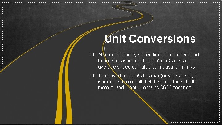 Unit Conversions ❏ Although highway speed limits are understood to be a measurement of
