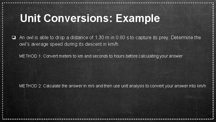 Unit Conversions: Example ❏ An owl is able to drop a distance of 1.