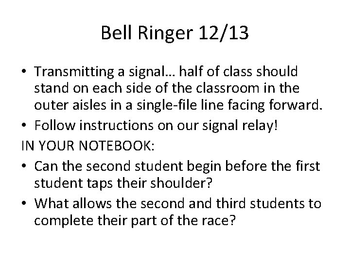 Bell Ringer 12/13 • Transmitting a signal… half of class should stand on each
