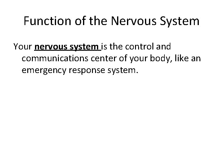 Function of the Nervous System Your nervous system is the control and communications center