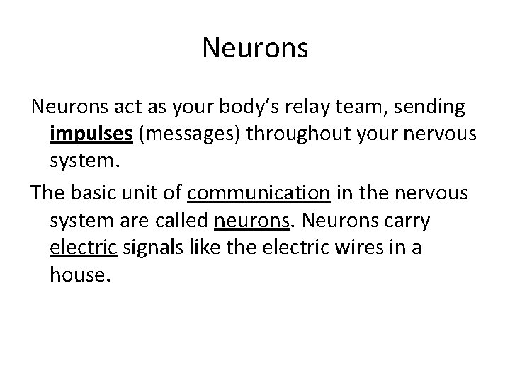 Neurons act as your body’s relay team, sending impulses (messages) throughout your nervous system.