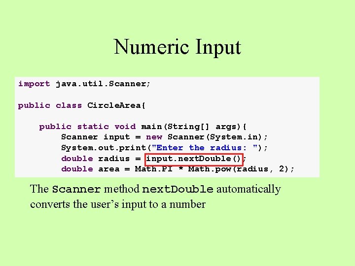 Numeric Input import java. util. Scanner; public class Circle. Area{ public static void main(String[]