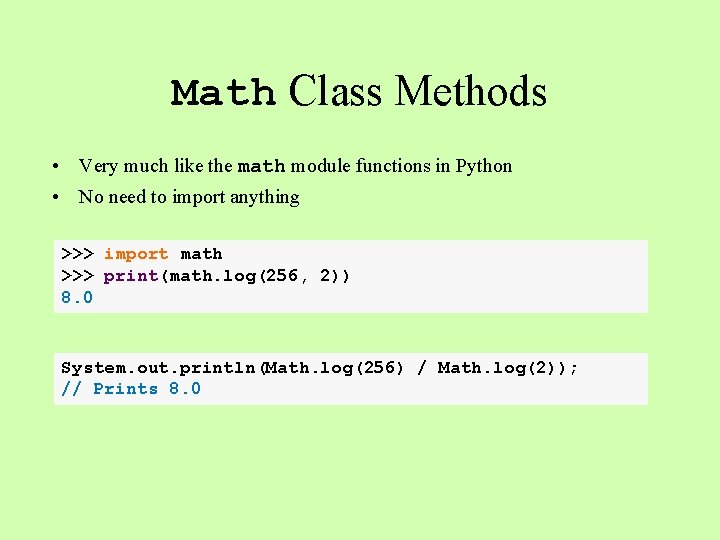 Math Class Methods • Very much like the math module functions in Python •