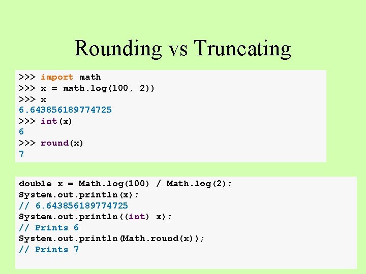 Rounding vs Truncating >>> import math >>> x = math. log(100, 2)) >>> x