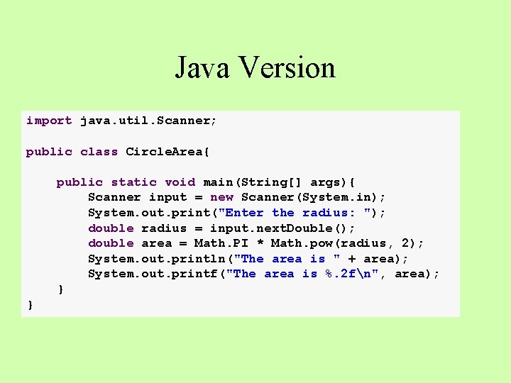 Java Version import java. util. Scanner; public class Circle. Area{ public static void main(String[]