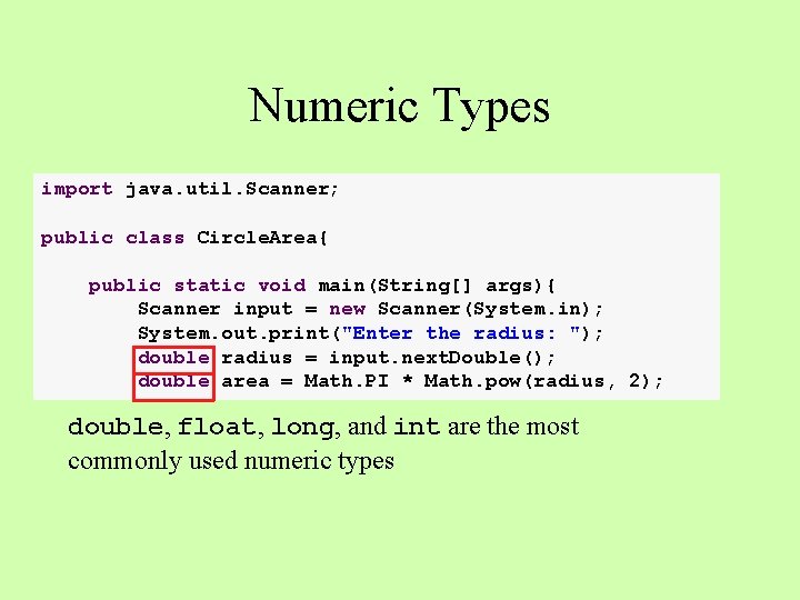 Numeric Types import java. util. Scanner; public class Circle. Area{ public static void main(String[]